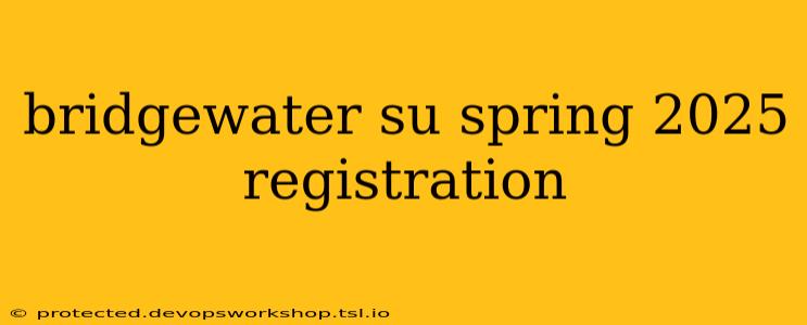 bridgewater su spring 2025 registration