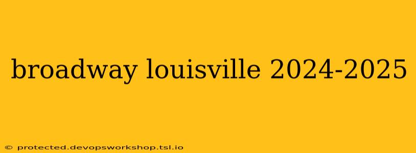 broadway louisville 2024-2025