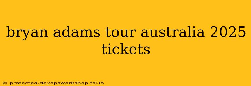 bryan adams tour australia 2025 tickets