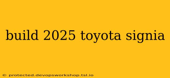 build 2025 toyota signia