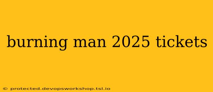 burning man 2025 tickets