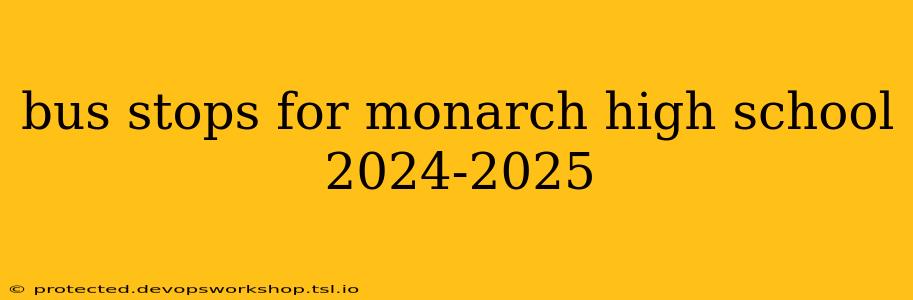 bus stops for monarch high school 2024-2025