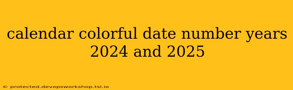 calendar colorful date number years 2024 and 2025