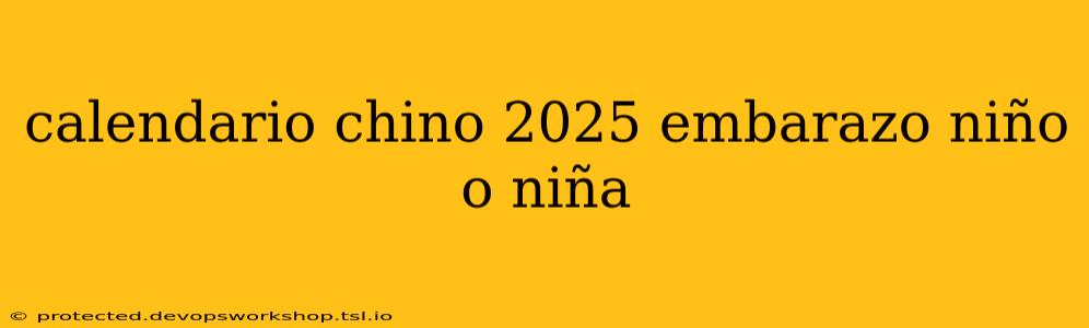 calendario chino 2025 embarazo niño o niña