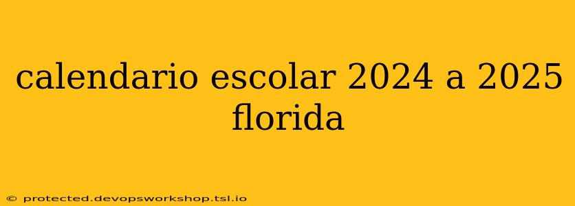 calendario escolar 2024 a 2025 florida