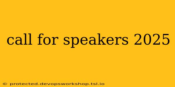 call for speakers 2025