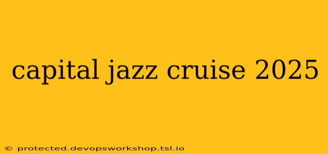 capital jazz cruise 2025