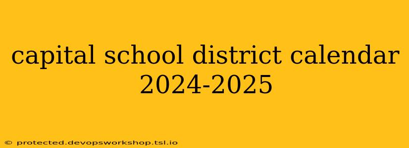 capital school district calendar 2024-2025