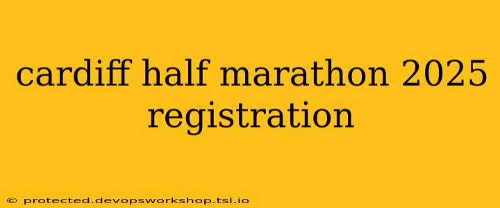 cardiff half marathon 2025 registration