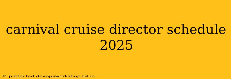 carnival cruise director schedule 2025