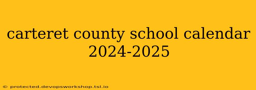 carteret county school calendar 2024-2025