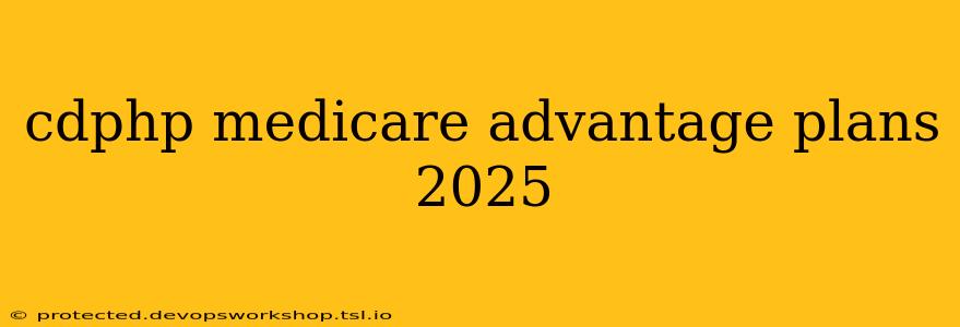 cdphp medicare advantage plans 2025