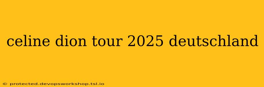 celine dion tour 2025 deutschland