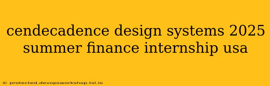 cendecadence design systems 2025 summer finance internship usa