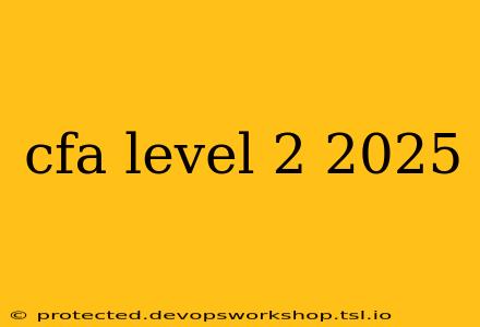 cfa level 2 2025