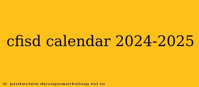 cfisd calendar 2024-2025