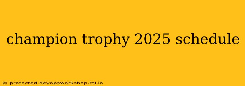 champion trophy 2025 schedule