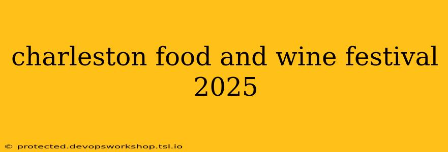 charleston food and wine festival 2025