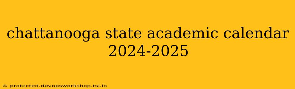 chattanooga state academic calendar 2024-2025