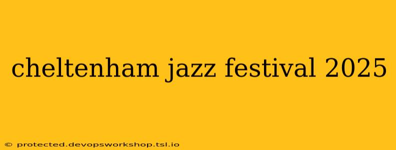 cheltenham jazz festival 2025