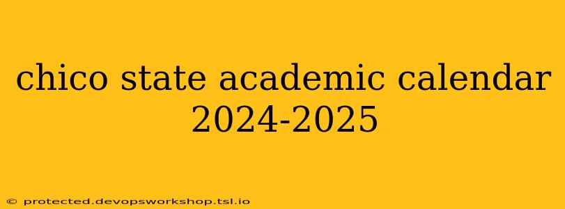 chico state academic calendar 2024-2025