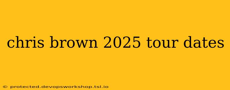 chris brown 2025 tour dates