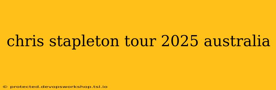 chris stapleton tour 2025 australia