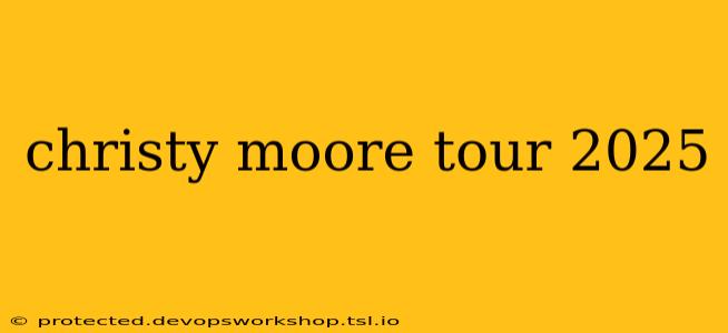 christy moore tour 2025