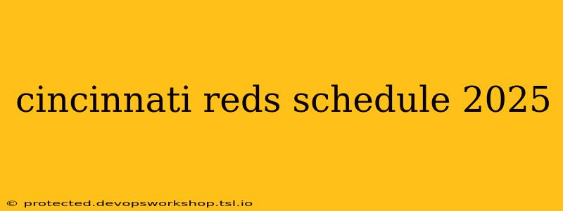 cincinnati reds schedule 2025