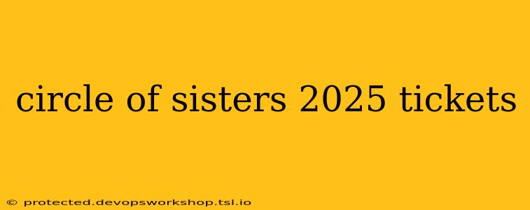 circle of sisters 2025 tickets