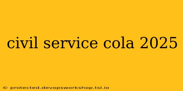 civil service cola 2025