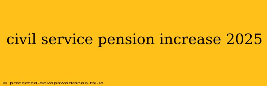 civil service pension increase 2025