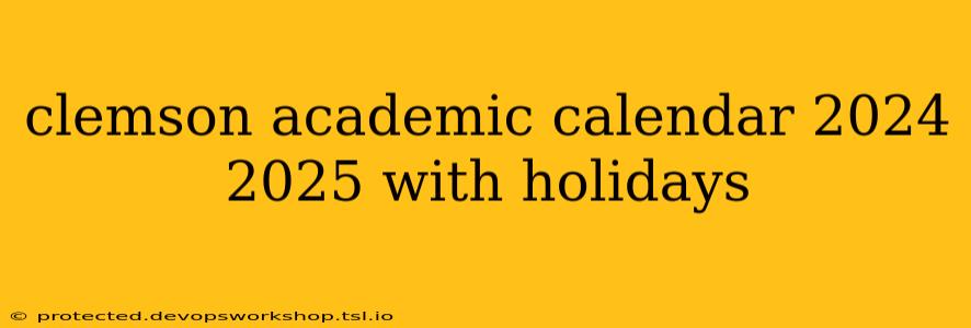 clemson academic calendar 2024 2025 with holidays