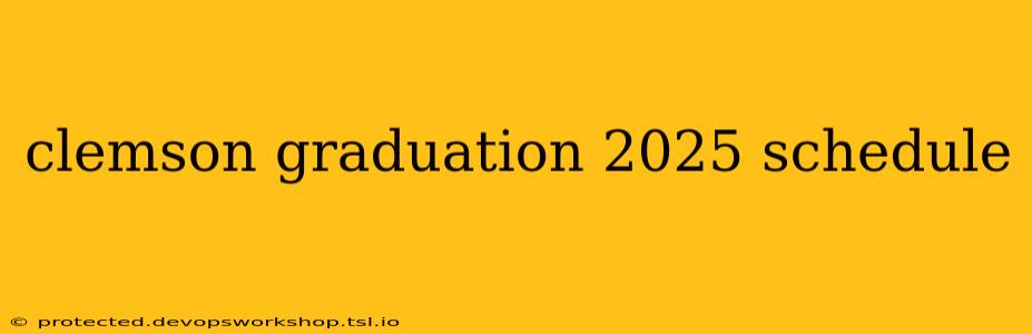 clemson graduation 2025 schedule