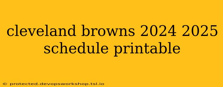 cleveland browns 2024 2025 schedule printable