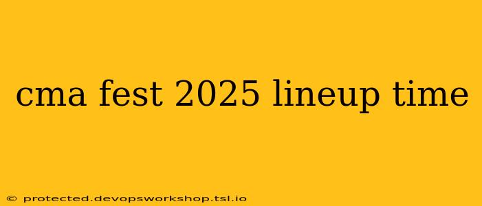 cma fest 2025 lineup time