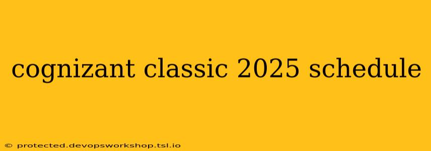 cognizant classic 2025 schedule