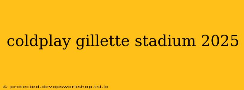 coldplay gillette stadium 2025