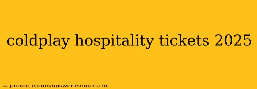 coldplay hospitality tickets 2025