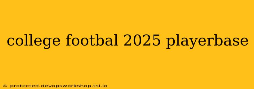 college footbal 2025 playerbase