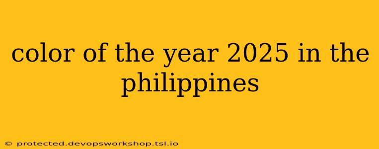 color of the year 2025 in the philippines