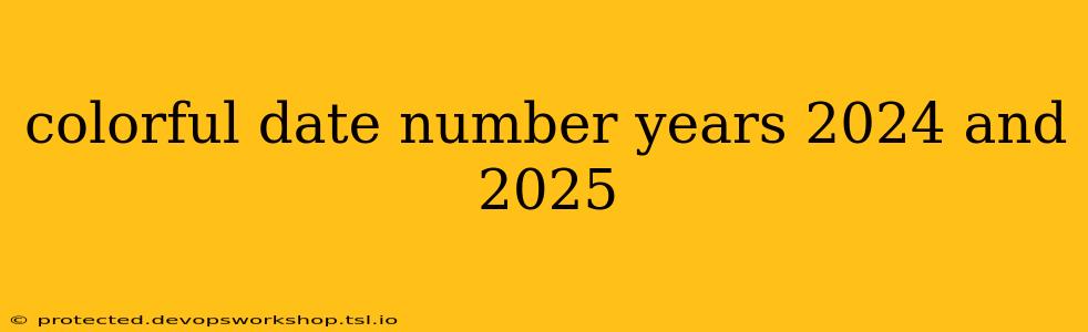 colorful date number years 2024 and 2025