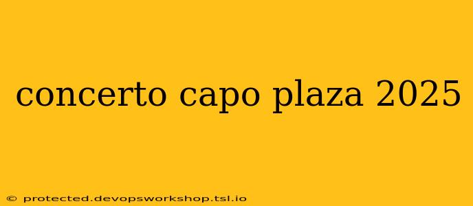 concerto capo plaza 2025