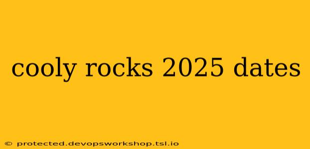 cooly rocks 2025 dates