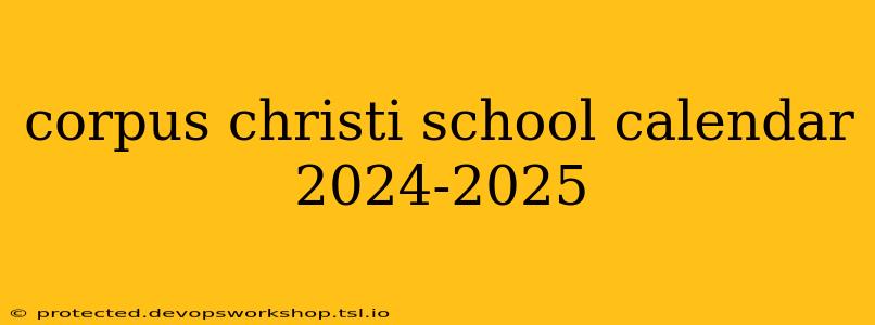 corpus christi school calendar 2024-2025