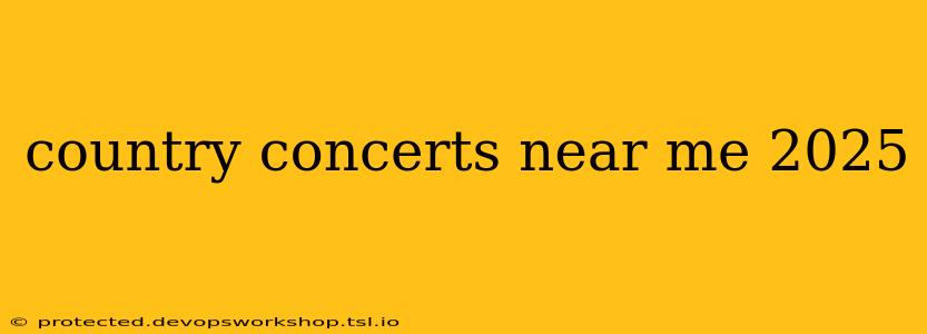 country concerts near me 2025