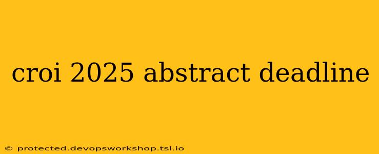 croi 2025 abstract deadline