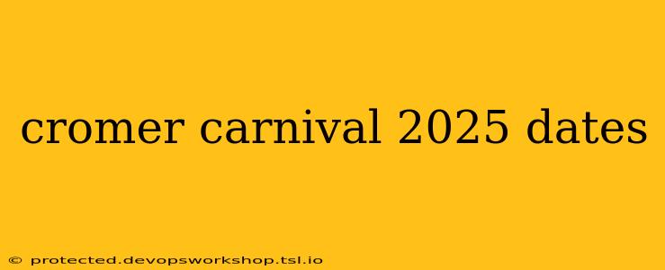 cromer carnival 2025 dates