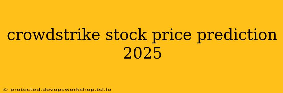 crowdstrike stock price prediction 2025