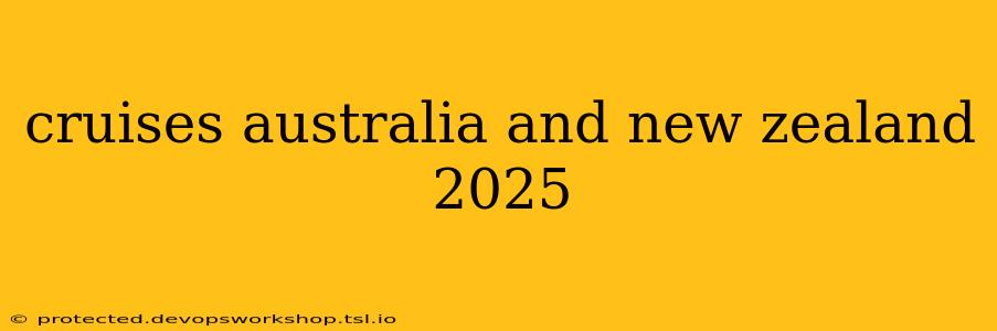 cruises australia and new zealand 2025